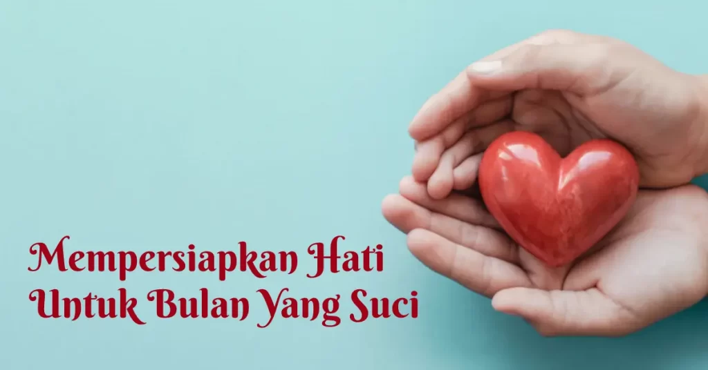 Mempersiapkan Hati Untuk Bulan Yang Suci